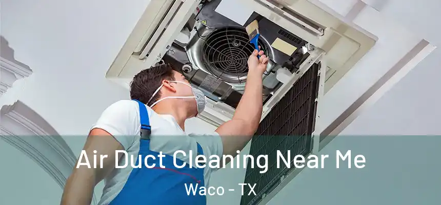  Air Duct Cleaning Near Me Waco - TX