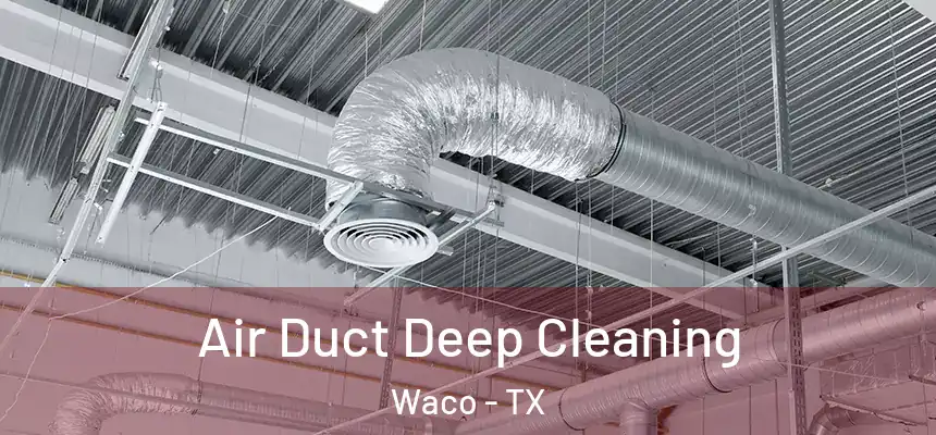 Air Duct Deep Cleaning Waco - TX