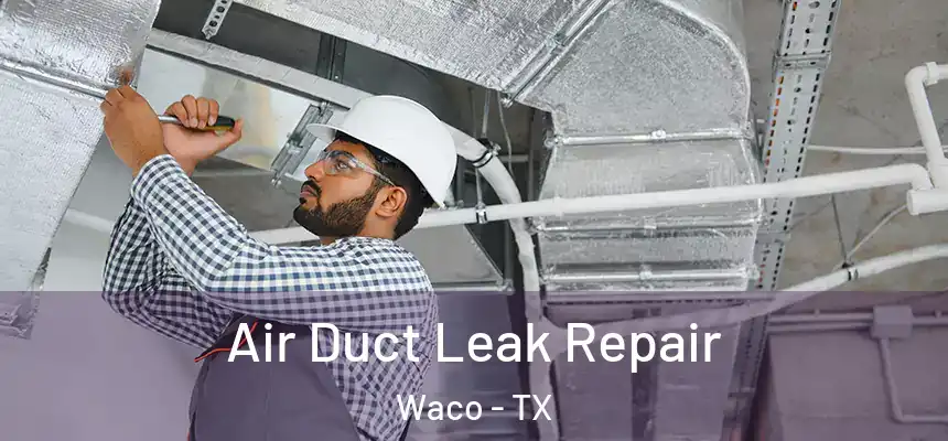  Air Duct Leak Repair Waco - TX