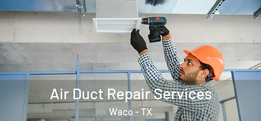  Air Duct Repair Services Waco - TX