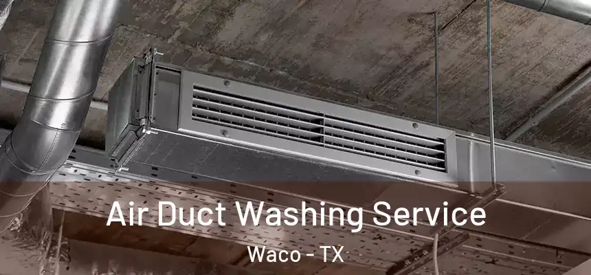  Air Duct Washing Service Waco - TX