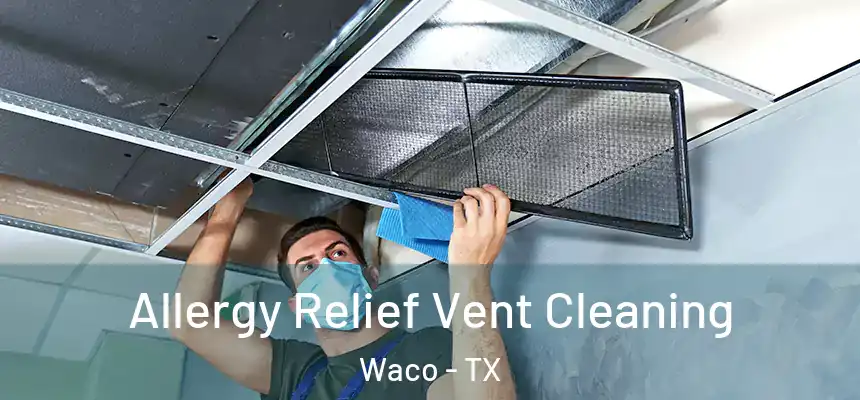 Allergy Relief Vent Cleaning Waco - TX