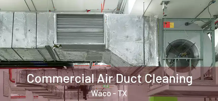  Commercial Air Duct Cleaning Waco - TX