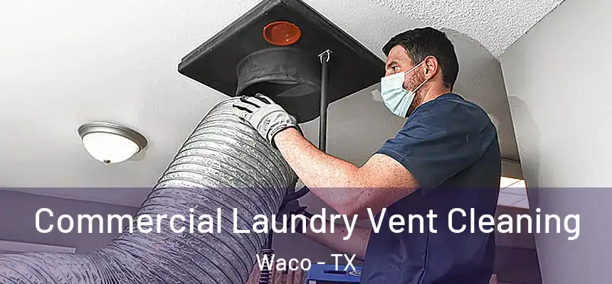  Commercial Laundry Vent Cleaning Waco - TX