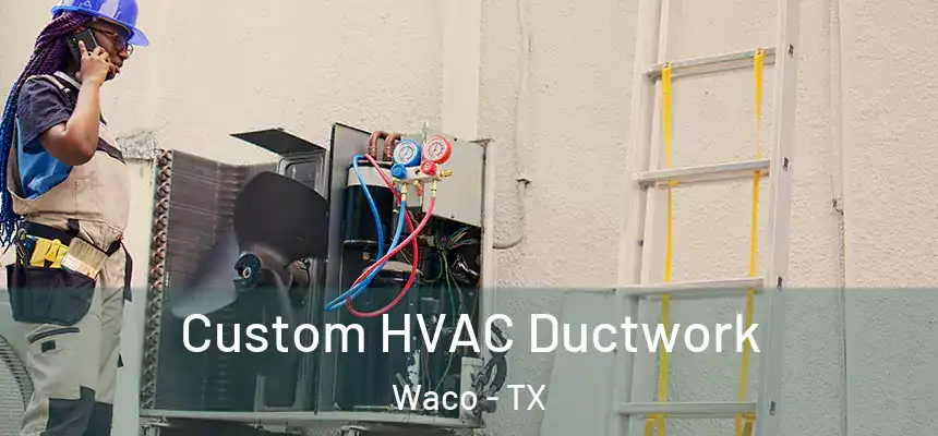  Custom HVAC Ductwork Waco - TX