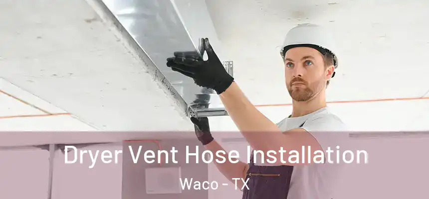  Dryer Vent Hose Installation Waco - TX