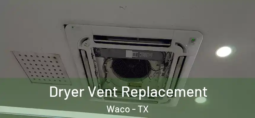 Dryer Vent Replacement Waco - TX