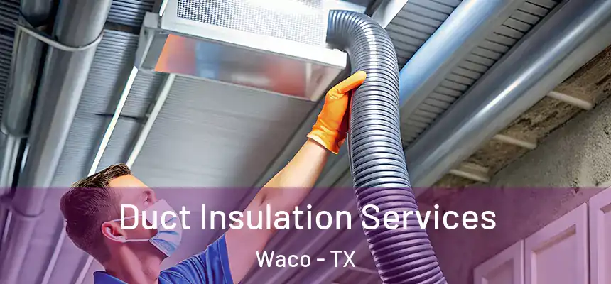 Duct Insulation Services Waco - TX