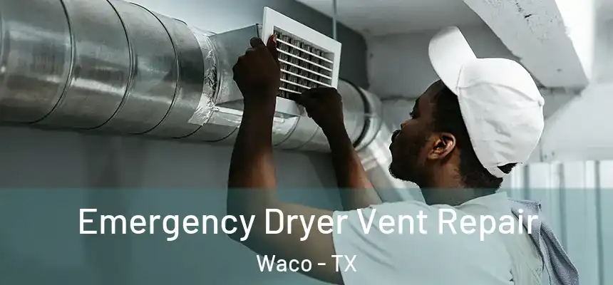  Emergency Dryer Vent Repair Waco - TX