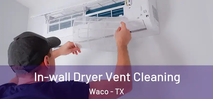  In-wall Dryer Vent Cleaning Waco - TX