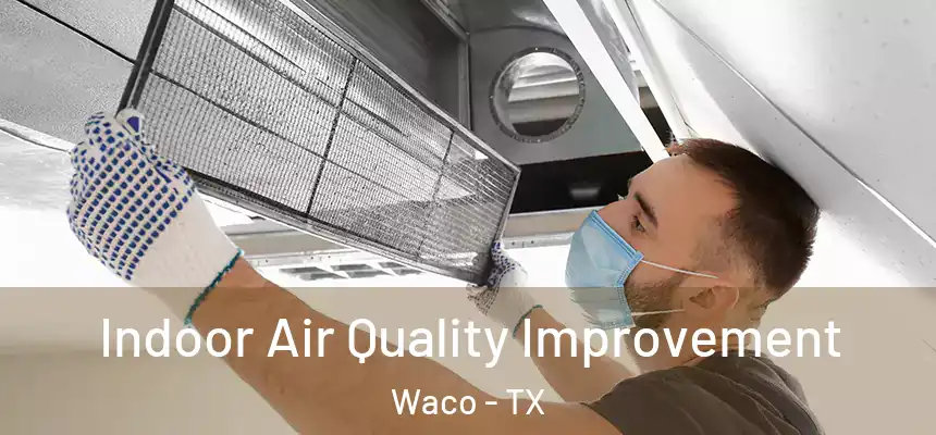  Indoor Air Quality Improvement Waco - TX