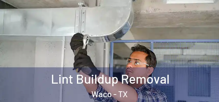  Lint Buildup Removal Waco - TX