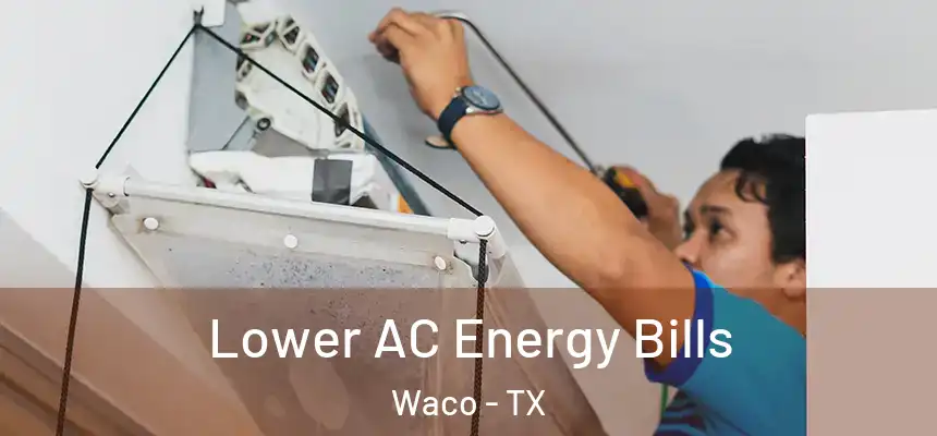 Lower AC Energy Bills Waco - TX