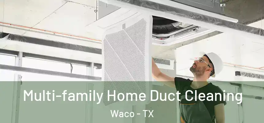  Multi-family Home Duct Cleaning Waco - TX