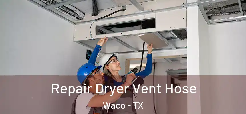 Repair Dryer Vent Hose Waco - TX