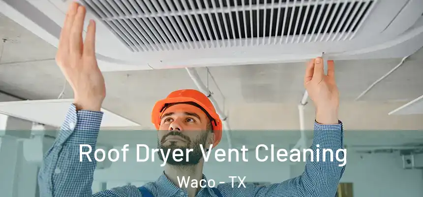  Roof Dryer Vent Cleaning Waco - TX