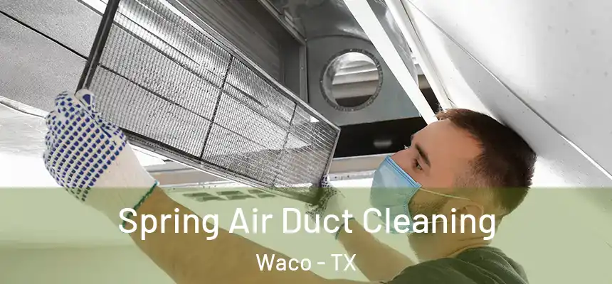  Spring Air Duct Cleaning Waco - TX
