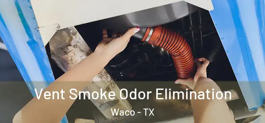  Vent Smoke Odor Elimination Waco - TX